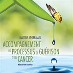 Accompagnement au processus de guérison d'un cancer : méditations guidées cover image