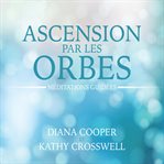 Ascension par les orbes : méditations guidées cover image