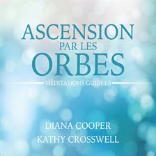 Cover image for Ascension par les orbes : Méditations guidées