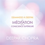 Demandez a deepak - la méditation et la conscience supérieure cover image