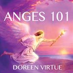 Anges 101: introduction à la communication, au travail et à la guérison avec les anges cover image