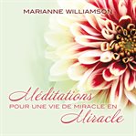 Méditations pour une vie de miracle en miracle cover image