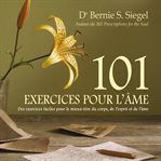 101 exercices pour l'âme: des exercices faciles pour le mieux-être du corps, de l'esprit et de l cover image