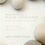 Méditations de pleine conscience pour soulager la douleur (n. éd.) cover image