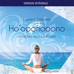 Ho'oponopono : miracles au quotidien - version intégrale cover image