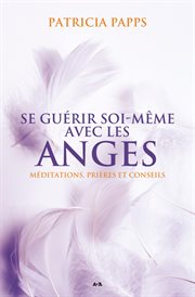 Se guérir soi-même avec les anges. Méditations, prières et conseils cover image