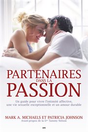 Partenaires dans la passion : un guide pour vivre l'intimité affective, une vie sexuelle exceptionnelle et un amour durable cover image