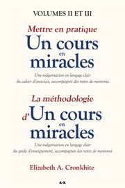 Mettre en pratique un cours en miracles / la méthodologie d'un cours en miracles, volumes ii-iii cover image