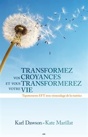 Transformez vos croyances et vous transformerez votre vie : tapotement EFT avec réencodage de la matrice cover image