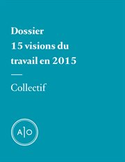 Dossier : 15 visions du travail en 2015 cover image