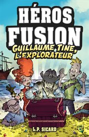 Guillaume : Tine, l'explorateur. Héros Fusion cover image