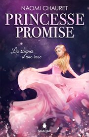 Princesse promise - les racines d'une rose - tome 1 cover image