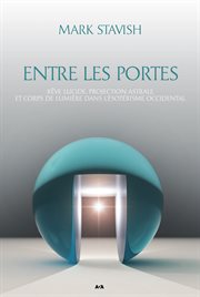 Entre les portes : rêve lucide, projection astrale et corps de lumière dans l'ésotérisme occidental cover image