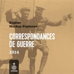 Correspondances de guerre 1914 Correspondances de guerre 1914