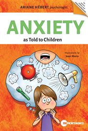 Anxiety as told to children. Written by Ariane Hébert, psychologist cover image