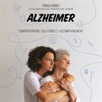 Alzheimer : compréhension, solutions et accompagnement cover image