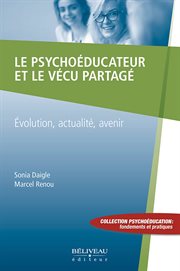 Le psychoéducateur et le vécu partagé : évolution, actualité, avenir cover image