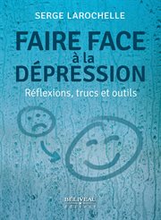 Faire face à la dépression : réflexions, trucs et outils cover image