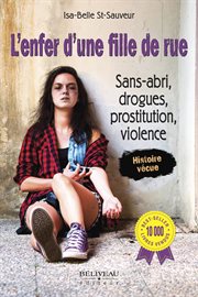 L'enfer d'une fille de rue : sans-abri, drogues, prostitution, violence cover image