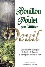 Bouillon de Poulet Pour l'âme en Deuil : Des Histoires à Propos de la Vie, de la Mort et de la Perte d'un être Cher cover image