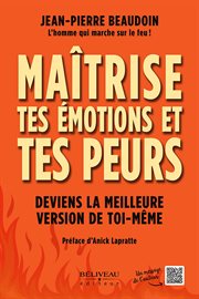 Maitrise tes émotions et tes peurs : Deviens la meilleure version de toi-même cover image