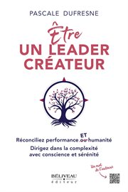 Être un leader créateur : Réconciliez performance et humanité cover image