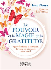 Le Pouvoir et la Magie de la Gratitude : Approfondissez la vibration de votre vie et prenez votre envol cover image