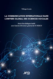 La communication internationale dans l'univers global des sciences sociales ; : suivi d'un Dialogue inédit sur le déséquilibre mondial de l'information avec l'ancien directeur général de l'UNESCO, Amadou Mahtar Mbow cover image