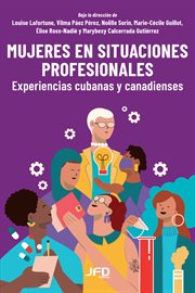 Mujeres en situaciones profesionales : experiencias cubanas y canadienses cover image