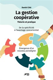 La gestion coopérative : théorie et pratique. De la spécificité à l'avantage concurrentiel - Émergence d'un nouveau paradigme cover image