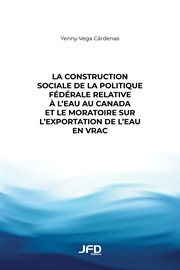 La construction sociale de la politique fédérale relative à l'eau au canada et le moratoire sur l'ex cover image