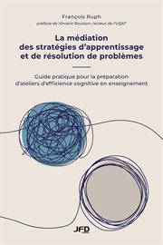 La médiation des stratégies d'apprentissage et de résolution de problèmes : Guide pratique pour la préparation d'ateliers d'efficience cognitive en enseignement cover image