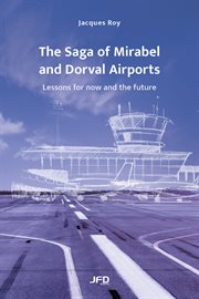 The Saga of Mirabel and Dorval Airports : Lessons for now and the future cover image