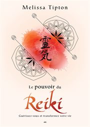 Le pouvoir du reiki. Guérissez-vous et transformez votre vie cover image