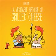 La véritable histoire du grilled cheese cover image