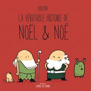 La véritable histoire de Noël & Noé cover image