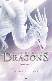 Les 5 derniers dragons - intégrale 5. Books #9-10 cover image