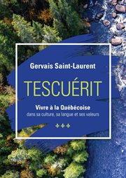 Tescuérit - vivre à la québécoise. dans sa culture, sa langue et ses valeurs cover image