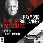 Raymond Boulanger : le pilote mercenaire cover image