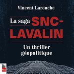 La saga snc-lavalin: un thriller géopolitique cover image