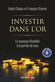 Investir dans l'or. Le nouveau Klondike à la portée de tous cover image
