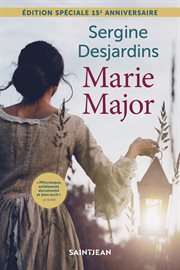 Marie Major : roman historique inspiré de la vie d'une fille du roi dont l'époux, Antoine Roy dit Desjardins, fut assassiné cover image