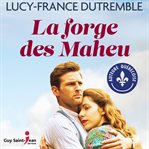 La forge des Maheu : roman cover image