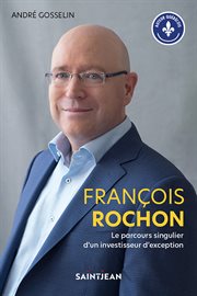 François rochon. le parcours singulier d'un investisseur d'exception cover image
