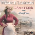 L'anse-à-lajoie, tome 1: madeleine. Tome 1 cover image