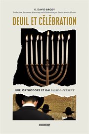 Deuil et Célébration : Juif, Orthodoxe et Gai PassÉ et PrÉsent cover image