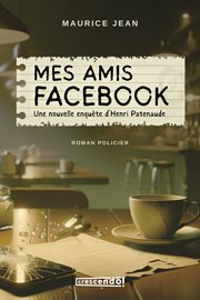 Mes amis Facebook : Une nouvelle enquête d'Henri Patenaude cover image