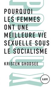 Pourquoi les femmes ont une meilleure vie sexuelle sous le socialisme : Plaidoyer pour l'indépendance économique cover image