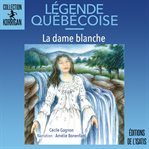 La dame blanche : légende québécoise cover image