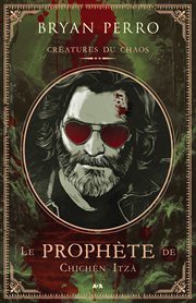 Créatures du Chaos - Le prophète de Chichèn Itzá cover image